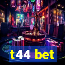 t44 bet